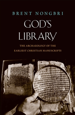 God's Library: The Archaeology of the Earliest Christian Manuscripts - Nongbri, Brent