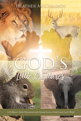 God's Little Creatures: A Children's Daily Devotional with Animal Facts to Help Teach God's Word - McCulloch, Heather