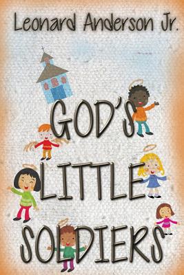 GOD's LITTLE SOLDIERS - Anderson, Leonard, Jr.