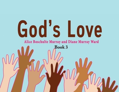 God's Love: Book 3 - Murray, Alice Boschulte, and Ward, Diane Murray