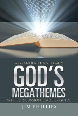 God's Megathemes: A Grandfather's Legacy - Phillips, Jim