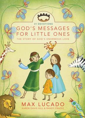 God's Messages for Little Ones (31 Devotions): The Story of God's Enormous Love - Lucado, Max, and Frazee, Randy, and Hill, Karen Davis