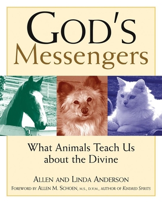 God's Messengers: What Animals Teach Us about the Divine - Anderson, Allen, Capt., and Anderson, Linda, and Schoen, Allen M, DVM, MS, D V M (Foreword by)