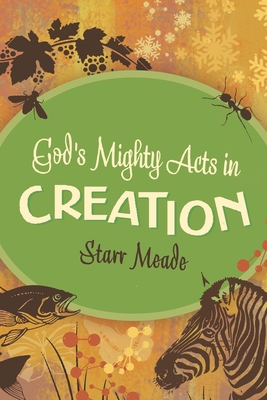 God's Mighty Acts in Creation - Meade, Starr