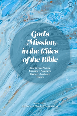 God's Mission in the Cities of the Bible - Tiersma-Watson, Jude, and Accornero, Christina T, and Burris, Stephen (Editor)