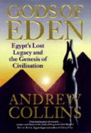 Gods of Eden: Egypt's Lost Legacy and the Genesis of Civilisation - Collins, Andrew