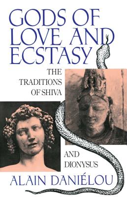 Gods of Love and Ecstasy: The Traditions of Shiva and Dionysus - Danielou, Alain