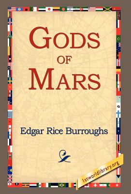 Gods of Mars - Burroughs, Edgar Rice, and 1st World Library (Editor), and 1stworld Library (Editor)