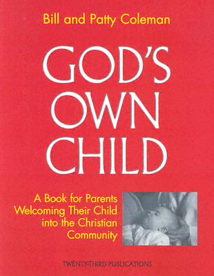 God's Own Child: Parent's Book - Coleman, Bill, and Coleman, Patty, and Colman, Bill