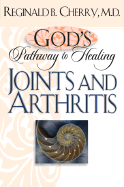 God's Pathway to Healing: Joints and Arthritis: Joints and Arthritis - Cherry, Reginald B.