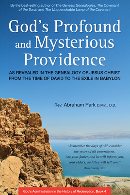 God's Profound and Mysterious Providence: As Revealed in the Genealogy of Jesus Christ from the Time of David to the Exile in Babylon (Book 4) - Park, Abraham