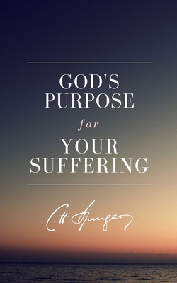 God's Purpose for Your Suffering - Spurgeon, Charles Haddon