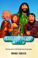 God's Reality Show: Starring Eleven Old Testament Housemates - Coles, Mike