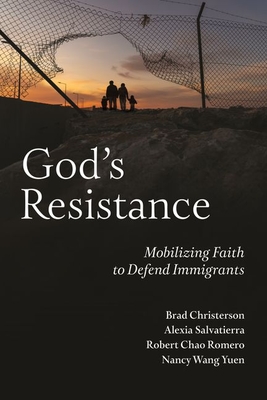 God's Resistance: Mobilizing Faith to Defend Immigrants - Christerson, Brad, and Salvatierra, Alexia, and Romero, Robert Chao