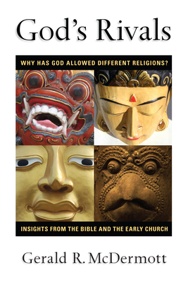 God's Rivals: Why Has God Allowed Different Religions? Insights from the Bible and the Early Church - McDermott, Gerald R