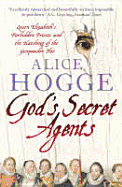 God's Secret Agents: Queen Elizabeth's Forbidden Priests and the Hatching of the Gunpowder Plot