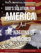 God's Solution for America and the Nations of the World: This is a Spiritual Revolution!