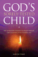 Gods Sorely Tested Child: The spiritual life of Annette von Droste-H?lshoff with a translation of Das Geistliche Jahr