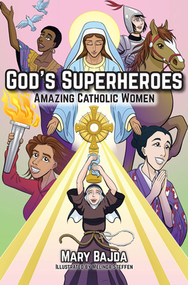 God's Superheroes: Amazing Catholic Women - Bajda, Mary