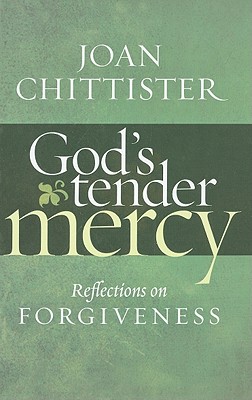God's Tender Mercy: Reflections on Forgiveness - Chittister, Joan, Sister, Osb