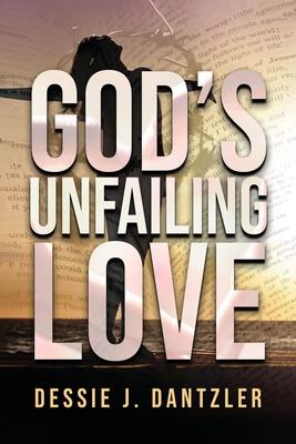 God's Unfailing Love - Dantzler, Dessie J