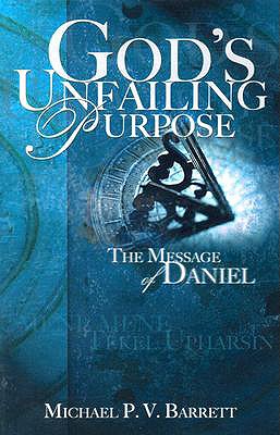 God's Unfailing Purpose: The Message of Daniel - Barrett, Michael P V