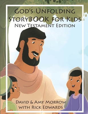 God's Unfolding StoryBOOK For Kids: New Testament Edition - Morrow, David, and Edwards, Rick, and Morrow, Amy