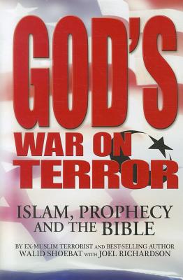 God's War on Terror: Islam, Prophecy and the Bible - Shoebat, Walid, and Richardson, Joel (Contributions by)