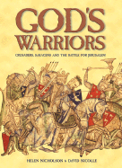God's Warriors: Crusaders, Saracens and the Battle for Jerusalem - Nicholson, Helen, and Nicolle, David