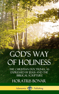 God's Way of Holiness: The Christian Doctrines, as Expressed by Jesus and the Biblical Scripture