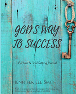 God's Way to Success: Purpose & Goal Setting Journal