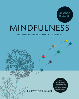 Godsfield Companion: Mindfulness: The guide to principles, practices and more - Collard, Dr Patrizia