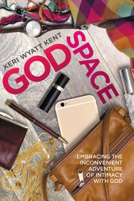 Godspace: Embracing the Inconvenient Adventure of Intimacy with God - Kent, Keri Wyatt