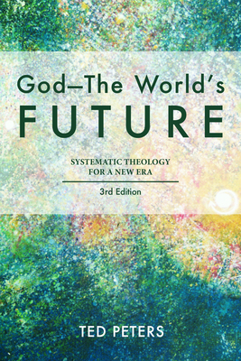 GodThe World's Future: Systematic Theology for a New Era, Third Edition - Peters, Ted (Editor)