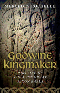 Godwine Kingmaker: Part One of the Last Great Saxon Earls