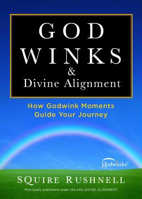 Godwinks & Divine Alignment: How Godwink Moments Guide Your Journey - Rushnell, SQuire