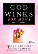 Godwinks for Moms: True Stories