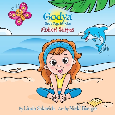 Godya: God's Yoga for Kids: Animal Shapes - Sakevich, Linda