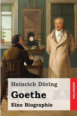 Goethe: Eine Biographie - Doring, Heinrich