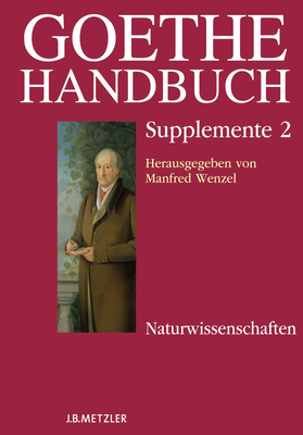 Goethe-Handbuch Supplemente: Band 2: Naturwissenschaften - Je?ing, Benedikt, and Busch-Salmen, Gabriele (Editor), and Wenzel, Manfred (Editor)