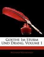 Goethe Im Sturm Und Drang, Volume 1