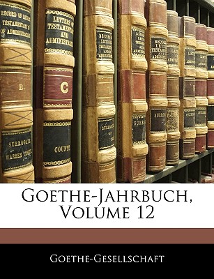 Goethe-Jahrbuch, Volume 12 - Goethe-Gesellschaft