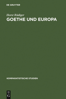 Goethe und Europa - R?diger, Horst, and Berger, Willy R (Editor), and Koppen, Erwin (Editor)