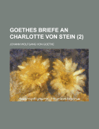 Goethes Briefe an Charlotte Von Stein (2 ) - Christie, Francis Albert, and Goethe, Johann Wolfgang Von