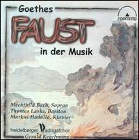 Goethes Faust in der Musik - Markus Hadulla (piano); Mechthild Bach (soprano); Thomas Laske (baritone); Heidelberg Madrigal Choir (choir, chorus);...