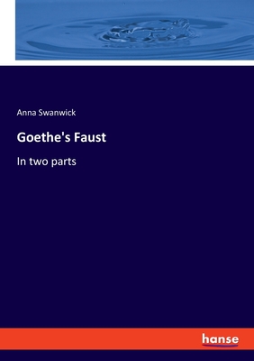 Goethe's Faust: In two parts - Swanwick, Anna