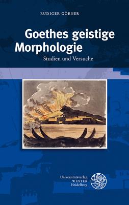 Goethes Geistige Morphologie: Studien Und Versuche - Gorner, Rudiger