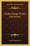 Goethe's Image Of Man And Society