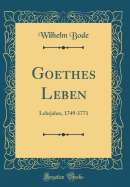 Goethes Leben: Lehrjahre, 1749-1771 (Classic Reprint)