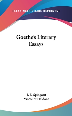 Goethe's Literary Essays - Spingarn, J E (Editor), and Haldane, Viscount (Foreword by)